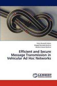 bokomslag Efficient and Secure Message Transmission in Vehicular Ad Hoc Networks