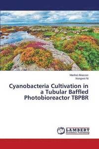 bokomslag Cyanobacteria Cultivation in a Tubular Baffled Photobioreactor TBPBR
