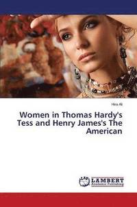 bokomslag Women in Thomas Hardy's Tess and Henry James's The American