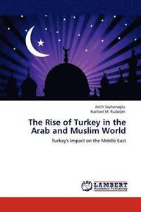 bokomslag The Rise of Turkey in the Arab and Muslim World