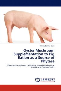 bokomslag Oyster Mushroom Supplementation to Pig Ration as a Source of Phytase
