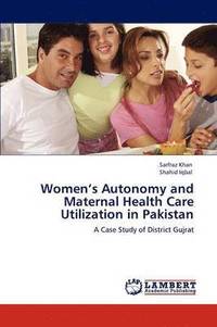 bokomslag Women's Autonomy and Maternal Health Care Utilization in Pakistan
