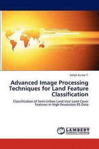 bokomslag Advanced Image Processing Techniques for Land Feature Classification