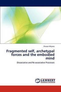 bokomslag Fragmented Self, Archetypal Forces and the Embodied Mind