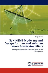 bokomslag Gan Hemt Modeling and Design for MM and Sub-MM Wave Power Amplifiers