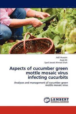 Aspects of cucumber green mottle mosaic virus infecting cucurbits 1