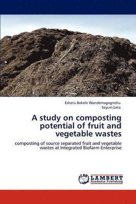 bokomslag A study on composting potential of fruit and vegetable wastes