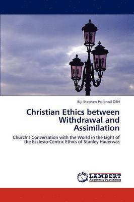 Christian Ethics Between Withdrawal and Assimilation 1