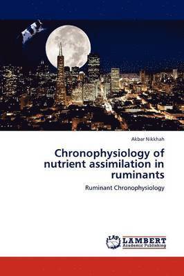 Chronophysiology of Nutrient Assimilation in Ruminants 1