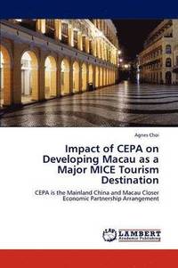 bokomslag Impact of CEPA on Developing Macau as a Major MICE Tourism Destination