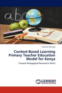 bokomslag Context-Based Learning Primary Teacher Education Model for Kenya