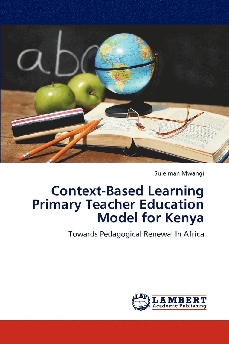 Context-Based Learning Primary Teacher Education Model for Kenya 1