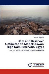 bokomslag Dam and Reservoir Optimization Model; Aswan High Dam Reservoir, Egypt