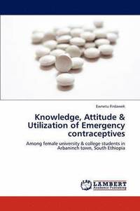 bokomslag Knowledge, Attitude & Utilization of Emergency contraceptives