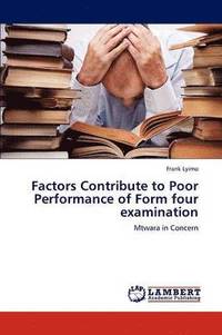 bokomslag Factors Contribute to Poor Performance of Form four examination