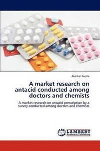 bokomslag A Market Research on Antacid Conducted Among Doctors and Chemists