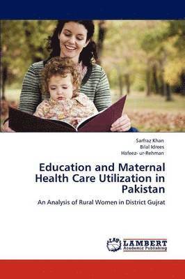 Education and Maternal Health Care Utilization in Pakistan 1