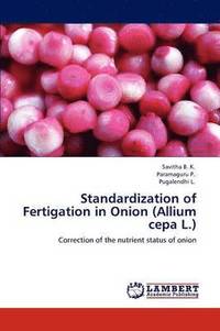 bokomslag Standardization of Fertigation in Onion (Allium Cepa L.)