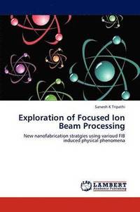 bokomslag Exploration of Focused Ion Beam Processing