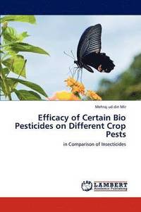 bokomslag Efficacy of Certain Bio Pesticides on Different Crop Pests