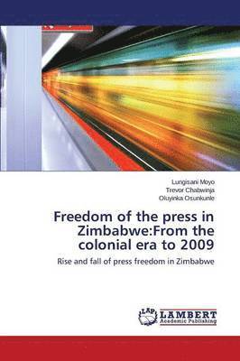Lungisani Moyo, Trevor Chabwinja, Oluyinka Osunkunle - Freedom of the press in Zimbabwe:From the colonial era to 2009, Häftad