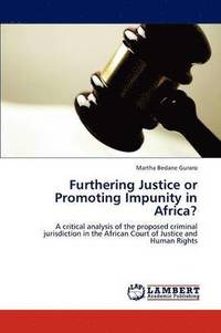 bokomslag Furthering Justice or Promoting Impunity in Africa?
