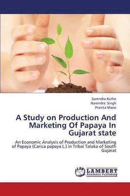 Kuthe Surendra, Singh Narendra, Mane Pranita - Study on Production and Marketing of Papaya in Gujarat State, Häftad