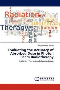 bokomslag Evaluating the Accuracy of Absorbed Dose in Photon Beam Radiotherapy