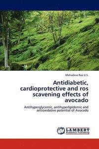 bokomslag Antidiabetic, cardioprotective and ros scavening effects of avocado
