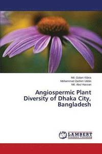 bokomslag Angiospermic Plant Diversity of Dhaka City, Bangladesh