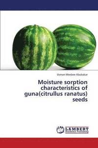 bokomslag Moisture sorption characteristics of guna(citrullus ranatus) seeds
