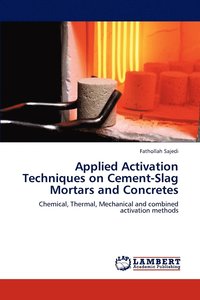 bokomslag Applied Activation Techniques on Cement-Slag Mortars and Concretes