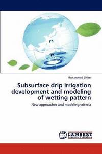 bokomslag Subsurface Drip Irrigation Development and Modeling of Wetting Pattern