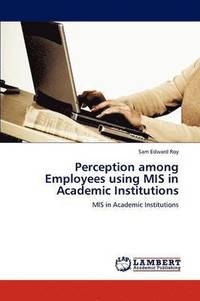 bokomslag Perception among Employees using MIS in Academic Institutions