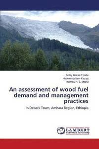 bokomslag An assessment of wood fuel demand and management practices