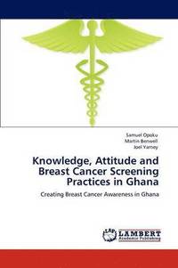 bokomslag Knowledge, Attitude and Breast Cancer Screening Practices in Ghana