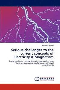 bokomslag Serious Challenges to the Current Concepts of Electricity & Magnetism