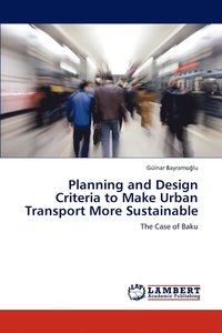 bokomslag Planning and Design Criteria to Make Urban Transport More Sustainable