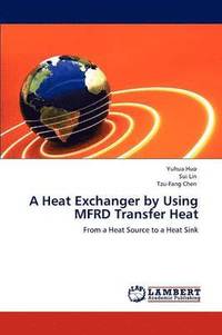 bokomslag A Heat Exchanger by Using MFRD Transfer Heat