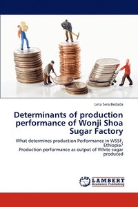 bokomslag Determinants of production performance of Wonji Shoa Sugar Factory