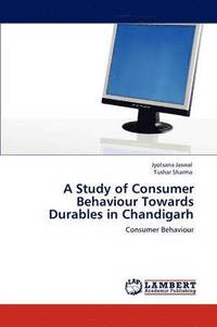 bokomslag A Study of Consumer Behaviour Towards Durables in Chandigarh