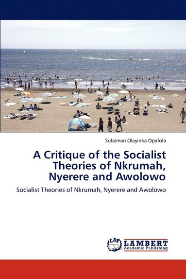 bokomslag A Critique of the Socialist Theories of Nkrumah, Nyerere and Awolowo