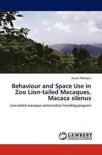bokomslag Behaviour and Space Use in Zoo Lion-Tailed Macaques, Macaca Silenus