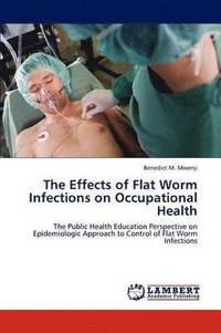 bokomslag The Effects of Flat Worm Infections on Occupational Health