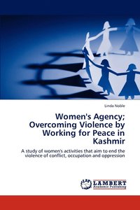bokomslag Women's Agency; Overcoming Violence by Working for Peace in Kashmir