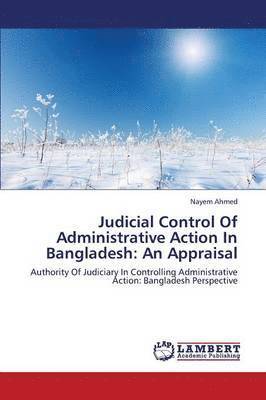 Judicial Control of Administrative Action in Bangladesh 1