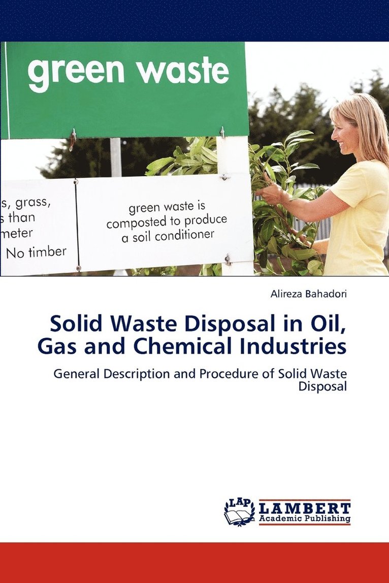 Alireza Bahadori - Solid Waste Disposal in Oil, Gas and Chemical Industries, Häftad