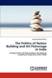 bokomslag The Politics of Nation Building and Art Patronage in India