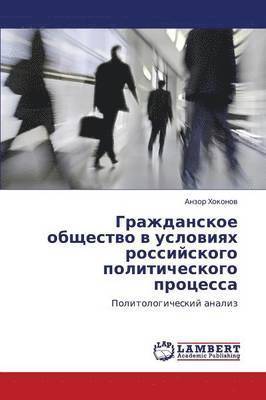 bokomslag Grazhdanskoe Obshchestvo V Usloviyakh Rossiyskogo Politicheskogo Protsessa