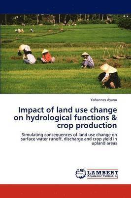 Impact of land use change on hydrological functions & crop production 1